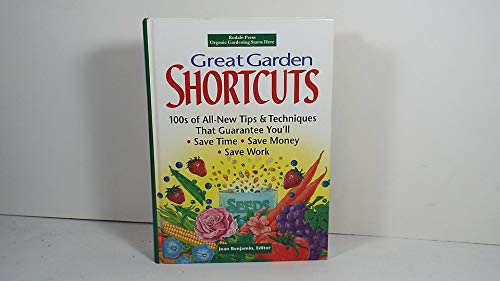 cover image Great Garden Shortcuts: 100s of All-New Tips and Techniques That Guarantee You'll Save Time, Save Money, Save Work