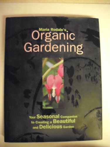 cover image Maria Rodale's Organic Gardening: Your Seasonal Companion to Creating a Beautiful & Delicious Garden