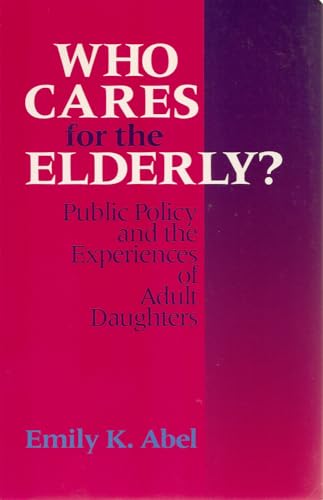 cover image Who Cares for the Elderly? CL: Public Policy and the Experiences of Adult Daughters