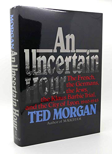 cover image An Uncertain Hour: The French, the Germans, the Jews, the Barbie Trial, and the City of Lyon, 1940-1945