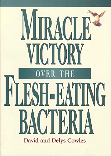 cover image Miracle Victory Over the Flesh-Eating Bacteria