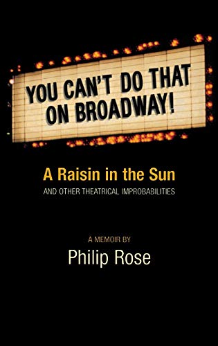 cover image YOU CAN'T DO THAT ON BROADWAY:  'A Raisin in the Sun' and Other Theatrical Improbabilities