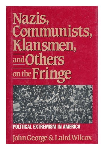 cover image Nazis, Communists, Klansmen, and Others on the Fringe: Political Extremism in America
