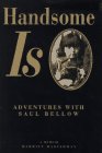 cover image Handsome is: Adventures with Saul Bellow: A Memoir