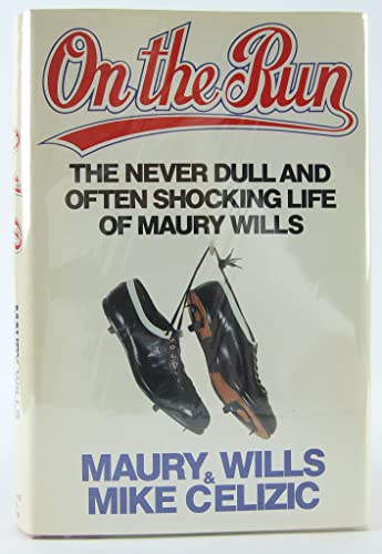 cover image On the Run: The Never Dull and Often Shocking Life of Maury Wills