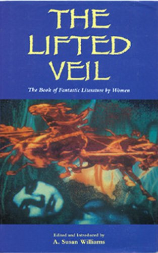 cover image The Lifted Veil: The Book of Fantastic Literature by Women
