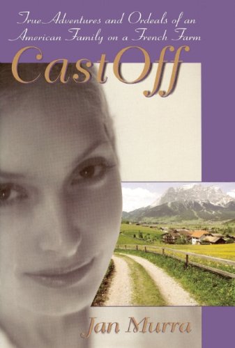 cover image CAST OFF: True Adventures and Ordeals of an American Family on a French Farm