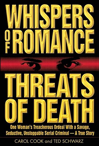 cover image WHISPERS OF ROMANCE, THREATS OF DEATH: One Woman's Treacherous Ordeal with a Savage, Seductive, Unstoppable Serial Criminal—A True Story