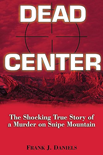 cover image DEAD CENTER: The Shocking True Story of a Murder on Snipe Mountain