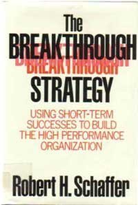 cover image The Breakthrough Strategy: Using Short-Term Successes to Build the High Performance Organization