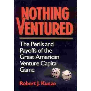 cover image Nothing Ventured: The Perils and Payoffs of the Great American Venture Capital Game