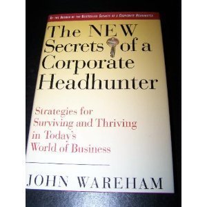 cover image The New Secrets of a Corporate Headhunter: Strategies for Surviving and Thriving in the New World of Business