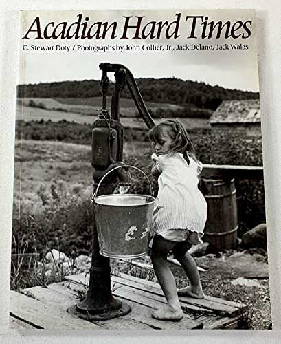 cover image Acadian Hard Times: The Farm Security Administration in Maine's St. John Valley, 1940-1943