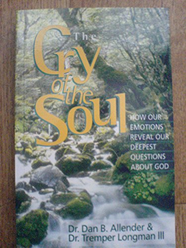 cover image The Cry of the Soul: How Our Emotions Reveal Our Deepest Questions about God