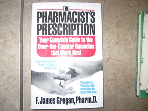 cover image The Pharmacist's Prescription: Your Complete Guide to Over-The-Counter Remedies That Work Best