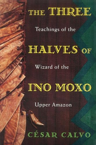 cover image The Three Halves of Ino Moxo: Teachings of the Wizard of the Upper Amazon