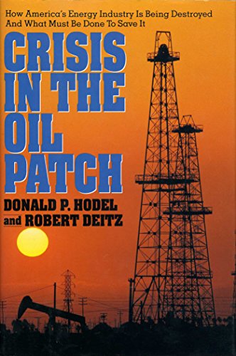 cover image Crisis in the Oil Patch: How America's Energy Industry Is Being Destroyed and What Must Be Done to Save It
