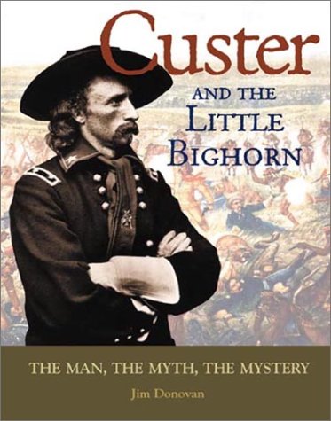 cover image Custer and the Little Bighorn: The Man, the Myth, the Mystery