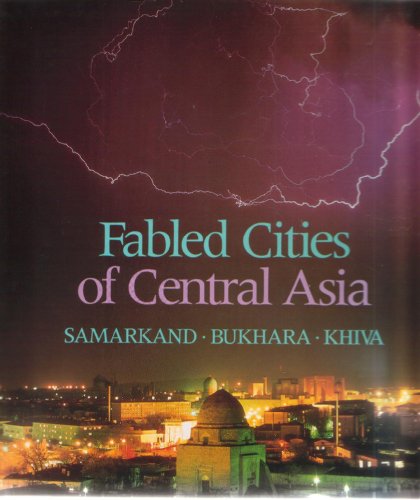 cover image Fabled Cities of Central Asia: Samarkand, Bukhara, Khiva