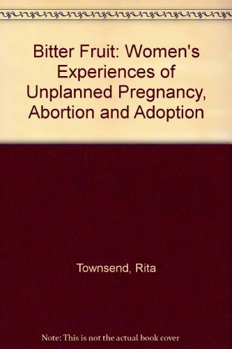 cover image Bitter Fruit: Women's Experiences of Unplanned Pregnancy, Abortion, and Adoption