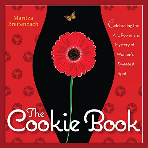 cover image The Cookie Book: Celebrating the Art, Power, and Mystery of Woman’s Sweetest Spot