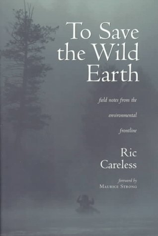 cover image To Save the Wild Earth: Field Notes from the Environmental Frontline