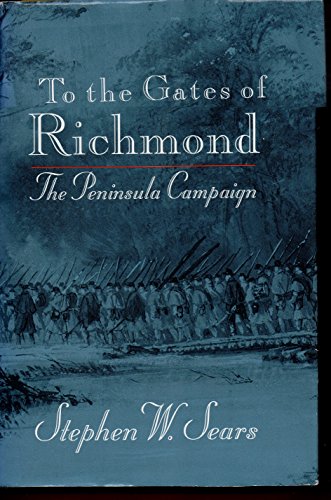 cover image To the Gates of Richmond: The Peninsula Campaign