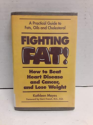 cover image Fighting Fat!: How to Beat Heart Disease and Cancer, and Lose Weight: A Practical Guide to Fats, Oils, and Cholesterol