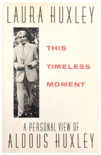 cover image This Timeless Moment: A Personal View of Aldous Huxley