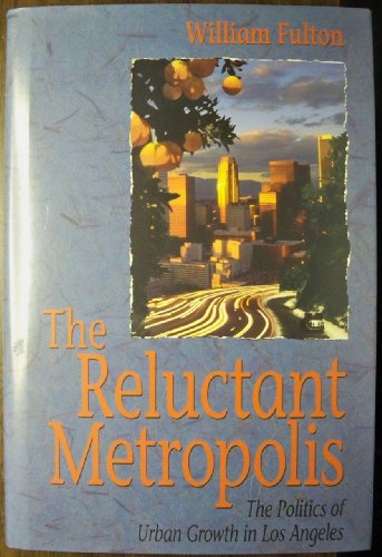 cover image The Reluctant Metropolis: The Politics of Urban Growth in Los Angeles