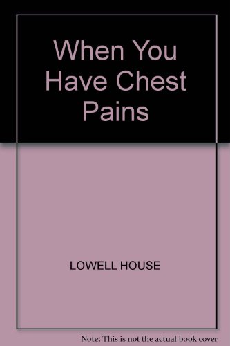 cover image When You Have Chest Pains: A Guide to Cardiac and Noncardiac Causes and What You Can to about Them