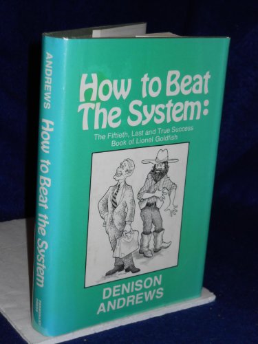 cover image How to Beat the System: The Fiftieth, Last, and True Success Book of Lionel Goldfish