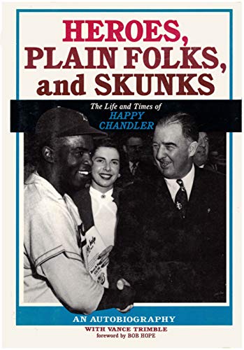 cover image Heroes, Plain Folks, and Skunks: The Life and Times of Happy Chandler: An Autobiography