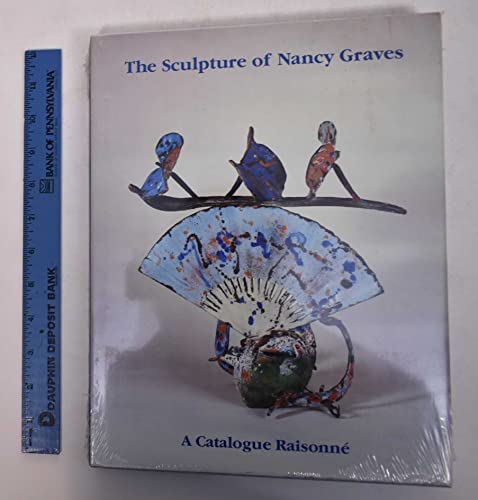 cover image The Sculpture of Nancy Graves: A Catalogue Raisonne with Essays