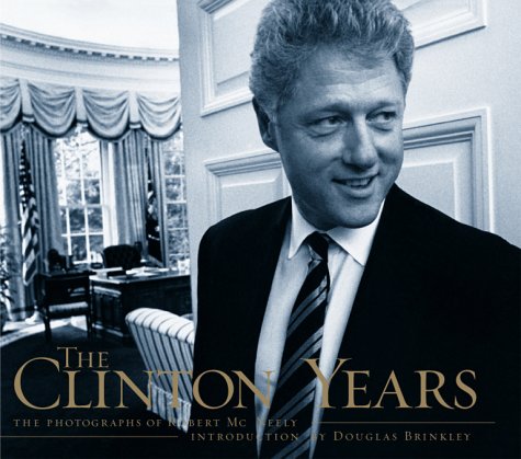 cover image The Clinton Years: The Photographs of Robert McNeely