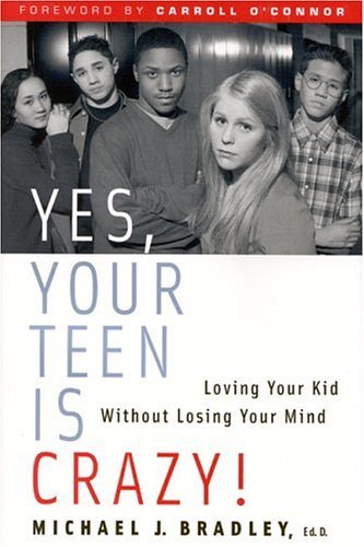 cover image YES, YOUR TEEN IS CRAZY!  Loving Your Kid Without Losing Your Mind