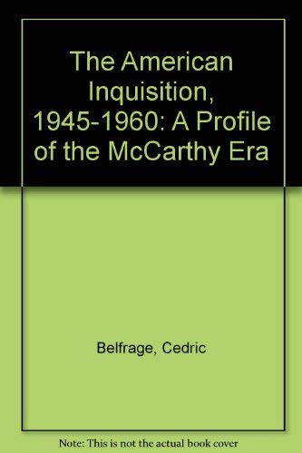 cover image The American Inquisition, 1945-1960: A Profile of the ""Mccarthy Era""