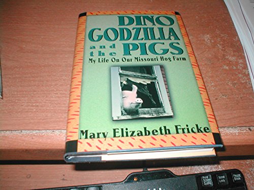 cover image Dino, Godzilla, and the Pigs: My Life on Our Missouri Hog Farm