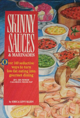 cover image Skinny Sauces and Marinades: Over 100 Seductive Ways to Turn Low-Fat Eating Into Gourmet Dining