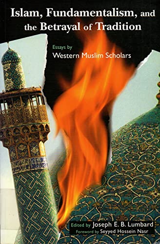 cover image ISLAM, FUNDAMENTALISM, AND THE BETRAYAL OF TRADITION: Essays by Western Muslim Scholars
