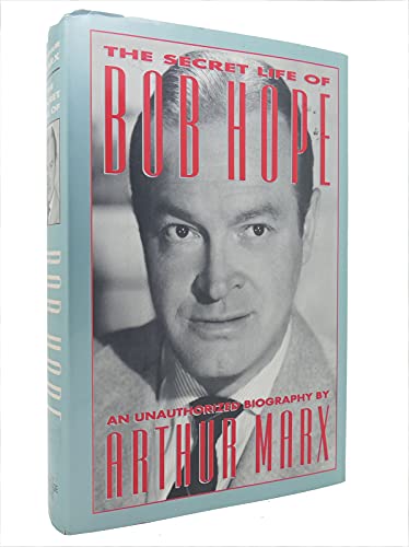 cover image The Secret Life of Bob Hope: An Unauthorized Biography