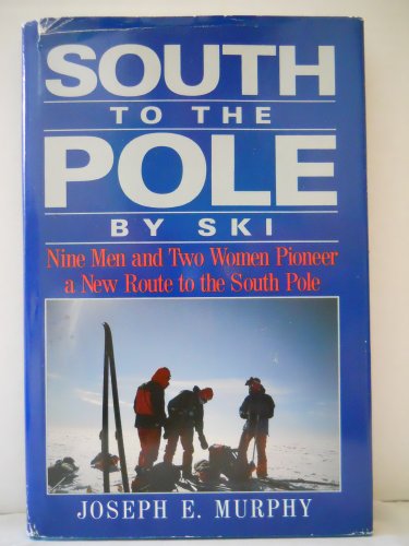 cover image South to the Pole by Ski: Nine Men and Two Women Pioneer a New Route to the South Pole