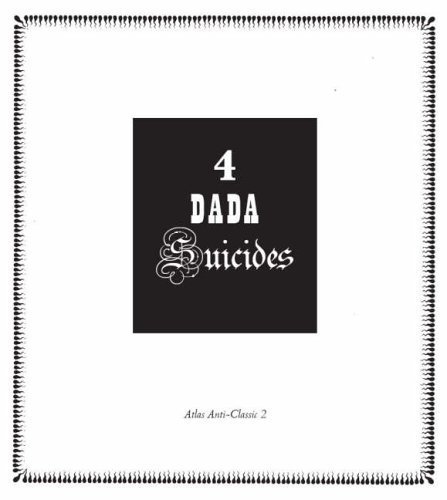 cover image 4 Dada Suicides: Selected Texts of Arthur Cravan, Jacques Rigaut, Julien Torma & Jacques Vach- (74e