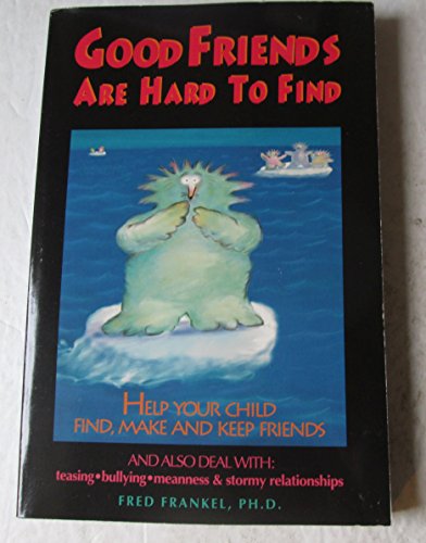 cover image Good Friends Are Hard to Find: Help Your Child Find, Make, and Keep Friends
