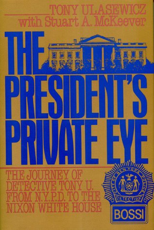 cover image The President's Private Eye: The Journey of Detective Tony U. from N.y.P.D. to the Nixon White House