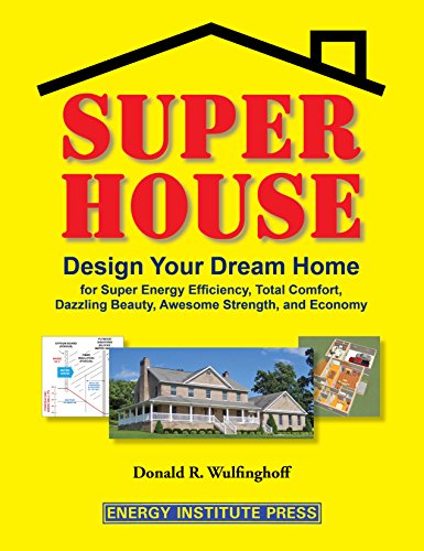 cover image Super House: Design Your Dream Home for Super Energy Efficiency, Total Comfort, Dazzling Beauty, Awesome Strength, and Economy