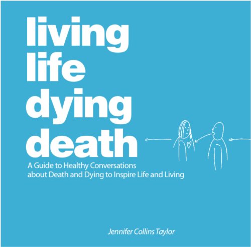 cover image Living Life Dying Death: A Guide to Healthy Conversations About Death and Dying to Inspire Life and Living