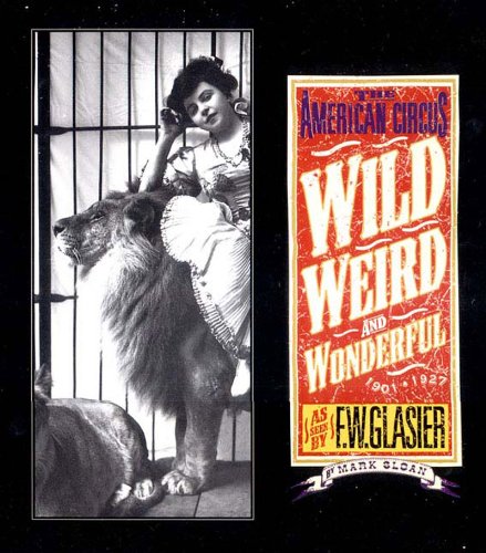 cover image WILD, WEIRD AND WONDERFUL: The American Circus 1901–1927 as Seen by F.W. Glasier