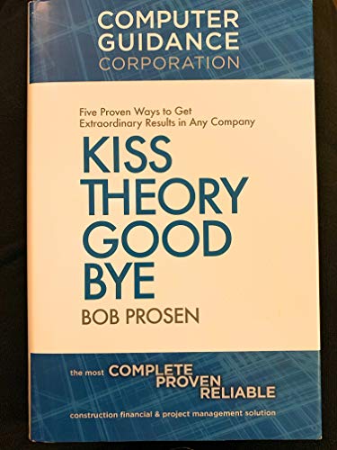 cover image Kiss Theory Good Bye: Five Proven Ways to Get Extraordinary Results in Any Company