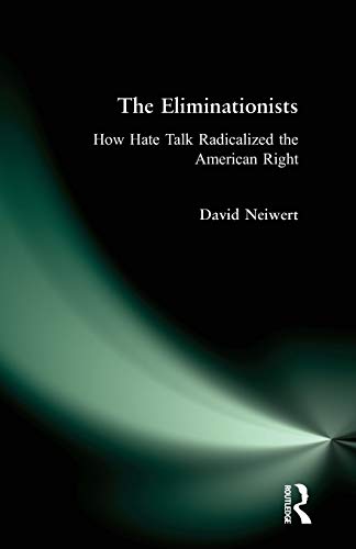 cover image The Eliminationists: How Hate Talk Radicalized the American Right